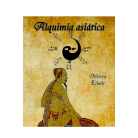 Alquimia asiática - Mircea Eliade