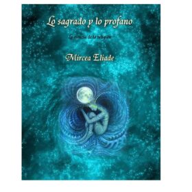 Lo sagrado y lo profano - Mircea Eliade